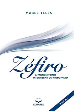 Zéfiro: A Paraidentidade Intermissiva de Waldo Vieira, do autor Mabel (Autor) Teles