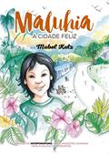 Ler Maluhia, A Cidade Feliz, do autor Mabel Katz Ler Maluhia, A Cidade Feliz, do autor Mabel Katz
