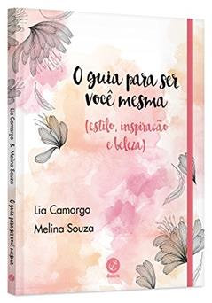 O guia para ser você mesma (estilo, inspiração e beleza), do autor Melina Souza