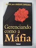 Ler Gerenciando como a máfia : Um guia para o maquiáve, do autor Curtis D. Johnson