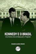 Ler Kennedy e o Brasil: os primeiros anos da aliança para o progresso, do autor Ricardo Alaggio Ribeiro Ler Kennedy e o Brasil: os primeiros anos da aliança para o progresso, do autor Ricardo Alaggio Ribeiro