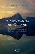 Ler A montanha no oceano: Meditação e compaixão no budismo e no cristianismo, do autor Jean-Yves Leloup