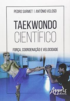 Taekwondo científico: força, coordenação e velocidade, do autor Pedro Sarmet
