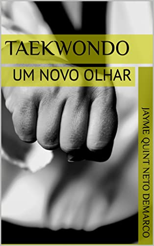 Ler TAEKWONDO: UM NOVO OLHAR, do autor JAYME QUINT NETO DEMARCO