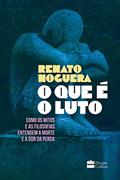 Ler O que é o luto: Como os mitos e as filosofias entendem a morte e a dor da perda, do autor Renato Noguera Ler O que é o luto: Como os mitos e as filosofias entendem a morte e a dor da perda, do autor Renato Noguera