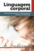Ler Linguagem corporal: técnicas para aprimorar relacionamentos pessoais e profissionais, do autor Paulo Sergio de Camargo Ler Linguagem corporal: técnicas para aprimorar relacionamentos pessoais e profissionais, do autor Paulo Sergio de Camargo