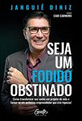 Ler Seja um fodido obstinado: Como transformar seu sonho em projeto de vida e tornar-se um autêntico empreendedor que cria riquezas!, do autor Janguiê Diniz