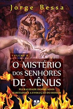 Mistério dos Senhores de Vênus. Pluralidade dos Mundos Habitados e a Evolução do Homem - Volume 2, do autor Jorge Bessa