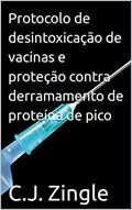Ler Protocolo de desintoxicação de vacinas e proteção contra derramamento de proteína de pico, do autor C.J. Zingle Ler Protocolo de desintoxicação de vacinas e proteção contra derramamento de proteína de pico, do autor C.J. Zingle