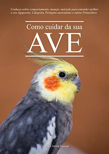 Ler Como cuidar da sua ave: Conheça sobre comportamento, manejo, nutrição para entender melhor o seu Agapornis, Calopsita, Periquito australiano e outros Psitacídeos., do autor Camila Corrêa Nassar Ler Como cuidar da sua ave: Conheça sobre comportamento, manejo, nutrição para entender melhor o seu Agapornis, Calopsita, Periquito australiano e outros Psitacídeos., do autor Camila Corrêa Nassar