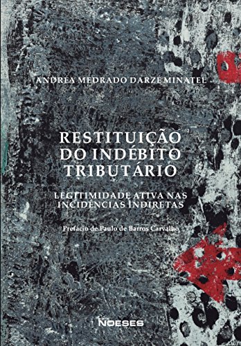 Ler Restituição do Indébito Tributário: Legitimidade Ativa nas Incidências Indiretas, do autor Andréa Medrado Darzé Minatel Ler Restituição do Indébito Tributário: Legitimidade Ativa nas Incidências Indiretas, do autor Andréa Medrado Darzé Minatel