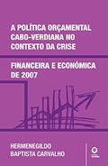 Ler A Política Orçamental Cabo-Verdiana no Contexto da Crise Financeira e Económica de 2007, do autor Hermenegildo Cristiano Baptista Carvalho Ler A Política Orçamental Cabo-Verdiana no Contexto da Crise Financeira e Económica de 2007, do autor Hermenegildo Cristiano Baptista Carvalho