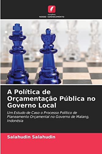 Ler A Política de Orçamentação Pública no Governo Local: Um Estudo de Caso o Processo Político de Planeamento Orçamental no Governo de Malang, Indonésia, do autor Salahudin Salahudin Ler A Política de Orçamentação Pública no Governo Local: Um Estudo de Caso o Processo Político de Planeamento Orçamental no Governo de Malang, Indonésia, do autor Salahudin Salahudin