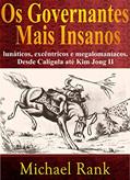 Ler Os governantes mais insanos: lunáticos, excêntricos e megalomaníacos. Desde Calígula até Kim Jong II, do autor Michael Rank Ler Os governantes mais insanos: lunáticos, excêntricos e megalomaníacos. Desde Calígula até Kim Jong II, do autor Michael Rank
