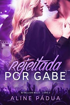 Rejeitada por Gabe (93 million miles Livro 3), do autor Aline Pádua
