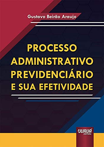 Ler Processo Administrativo Previdenciário e sua Efetividade, do autor Gustavo Beirão Araujo