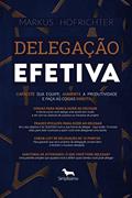 Ler Delegação efetiva: Capacite sua equipe, aumente a produtividade e faça as coisas direito, do autor Markus Hofrichter Ler Delegação efetiva: Capacite sua equipe, aumente a produtividade e faça as coisas direito, do autor Markus Hofrichter