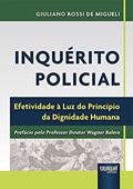 Ler Inquérito Policial - Efetividade à Luz do Princípio da Dignidade Humana, do autor Giuliano Rossi de Migueli Ler Inquérito Policial - Efetividade à Luz do Princípio da Dignidade Humana, do autor Giuliano Rossi de Migueli
