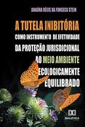 Ler A tutela inibitória como instrumento de efetividade da proteção jurisdicional ao meio ambiente ecologicamente equilibrado, do autor Janaína Régis da Fonseca Stei Ler A tutela inibitória como instrumento de efetividade da proteção jurisdicional ao meio ambiente ecologicamente equilibrado, do autor Janaína Régis da Fonseca Stei