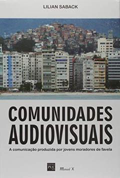 Comunidades Audiovisuais: a Comunicação Produzida por Jovens Moradores de Favelas, do autor Lilian Saback