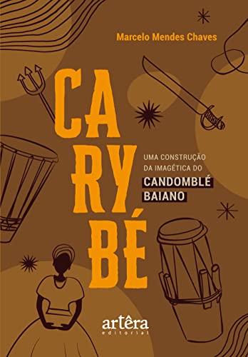 Ler Carybé:: uma construção da imagética do candomblé baiano, do autor Marcelo Mendes Chaves