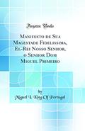Ler Manifesto de Sua Magestade Fidelissima, El-Rei Nosso Senhor, o Senhor Dom Miguel Primeiro (Classic Reprint), do autor King Of Portugal Miguel I