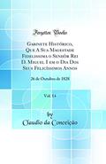 Ler Gabinete Histórico, Que A Sua Magestade Fidelissima o Senhòr Rei D. Miguel I em o Dia Dos Seus Felicíssimos Annos, Vol. 14: 26 de Outubro de 1828 (Classic Reprint), do autor Claudio da Conceição