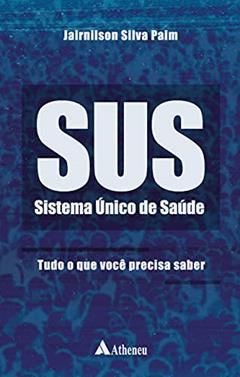 SUS - Sistema Único de Saúde: Tudo o que Você Precisa Saber, do autor Jairnilson Silva Paim
