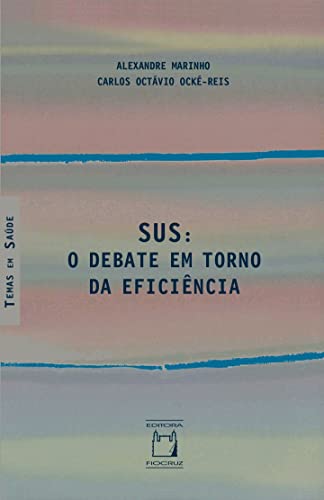 Ler SUS: o debate em torno da eficiência, do autor Alexandre Marinho; Carlos Octávio Ocké-Reis