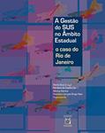 Ler A gestão do SUS no âmbito estadual: o caso do Rio de Janeiro, do autor Maria Alicia D. Ugá; Marilene de Castilho Sá; Mônica Martins; Francisco Campos Braga Neto