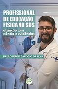 Ler Profissional de educação física no SUS: atuação com ciência e evidências, do autor Paulo Sergio Cardoso da Silva Ler Profissional de educação física no SUS: atuação com ciência e evidências, do autor Paulo Sergio Cardoso da Silva
