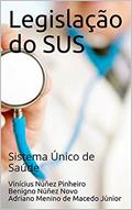 Ler Legislação do SUS: Sistema Único de Saúde, do autor Vinícius Núñez Pinheiro; Benigno Núñez Novo; Adriano Menino de Macedo Júnior