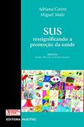Ler SUS: ressignificando a promoção da saúde, do autor Miguel Malo Adriana Castro