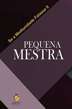 Pequena Mestra (Se a Mediunidade Falasse Livro 9), do autor Grupo Marcos