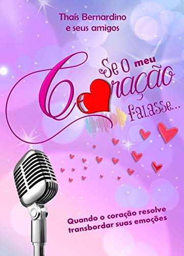 Ler Se o Meu Coração falasse...em voz alta., do autor Thaís Bernardino Ler Se o Meu Coração falasse...em voz alta., do autor Thaís Bernardino
