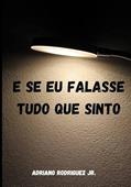 Ler E se eu falasse tudo que sinto, do autor Adriano de Souza Rodriguez Júnior