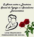 Ler O Amor entre a Doutrina Social da Igreja e o Socialismo Democrático, do autor Luiz Francisco Fernandes de Souza Ler O Amor entre a Doutrina Social da Igreja e o Socialismo Democrático, do autor Luiz Francisco Fernandes de Souza
