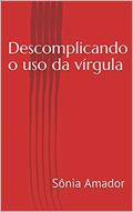 Ler Descomplicando o uso da vírgula, do autor Sônia Amador