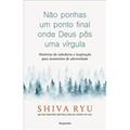 Ler Não Ponhas Um Ponto Final Onde Deus Pôs Uma Vírgula, do autor Shiva Ryu Ler Não Ponhas Um Ponto Final Onde Deus Pôs Uma Vírgula, do autor Shiva Ryu