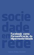 Ler Sociedade em Rede: Facebook como personificação da Hipermodernidade, do autor Luanna Eroles