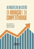Ler As incertezas na gestão da inovação e da competitividade, do autor Amilcar Baiardi; José Adeodato; Irundi Edelweiss