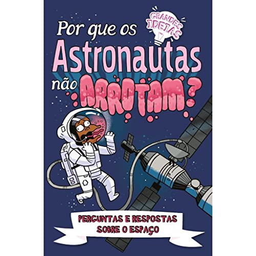 Ler Grandes Ideias - Por que os Astronautas nao Arrotam?, do autor Anne Rooney; Pé Da Letra