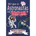 Ler Grandes Ideias - Por que os Astronautas nao Arrotam?, do autor Anne Rooney; Pé Da Letra Ler Grandes Ideias - Por que os Astronautas nao Arrotam?, do autor Anne Rooney; Pé Da Letra