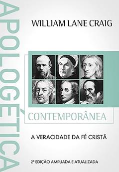 Apologética Contemporânea: a Veracidade da fé Cristã, do autor William Lane Craig