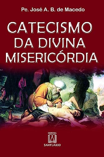 Ler Catecismo da Divina Misericordia, do autor Pe. José A. B. de Macedo Ler Catecismo da Divina Misericordia, do autor Pe. José A. B. de Macedo