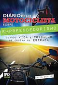Ler O Diário do Motociclista sobre Empreendedorismo: Quando VIDA e TRABALHO se cruzam na ESTRADA, do autor Dwain Deville