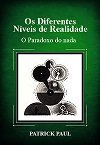 Ler Os Diferentes Níveis De Realidade - O Paradoxo Do Nada, do autor Patrick Paul Ler Os Diferentes Níveis De Realidade - O Paradoxo Do Nada, do autor Patrick Paul