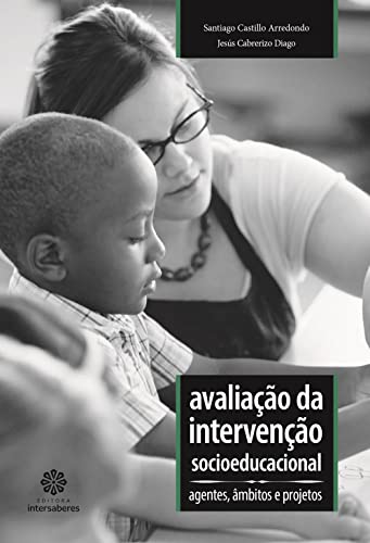Ler Avaliação da intervenção socioeducacional:: agentes, âmbitos e projetos, do autor Santiago Castillo Arredondo; Jesús Cabrerizo Diago