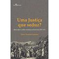 Ler Uma Justiça que Seduz?: Ofensas Verbais e Conflitos Comunitários em Minas Gerais (1854-1941), do autor Deivy Ferreira Carneiro