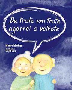 De Trote em Trote Agarrei o Velhote, do autor Mauro Martins